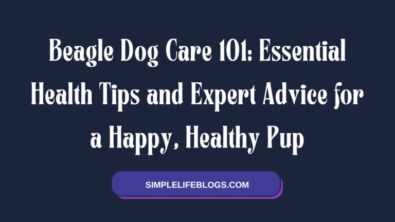 Beagle Dog Care 101 Essential Health Tips and Expert Advice for a Happy, Healthy Pup