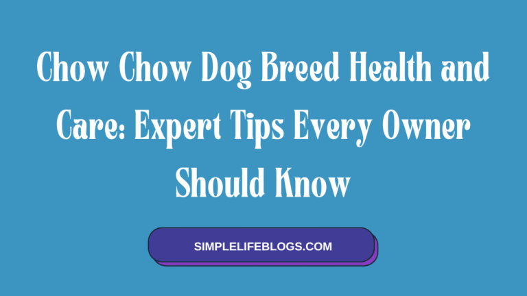Chow Chow Dog Breed Health and Care Expert Tips Every Owner Should Know