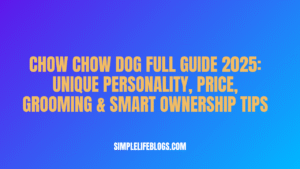 Chow Chow Dog Full Guide 2025 Unique Personality, Price, Grooming & Smart Ownership Tips
