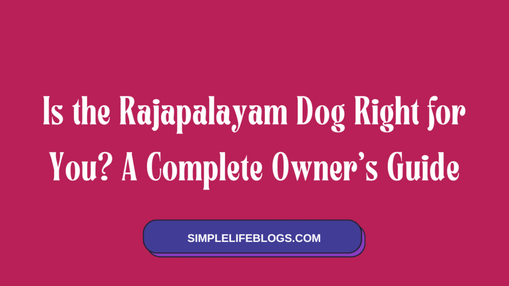 Is the Rajapalayam Dog Right for You A Complete Owner’s Guide