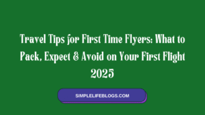 Travel Tips for First Time Flyers What to Pack, Expect & Avoid on Your First Flight 2025