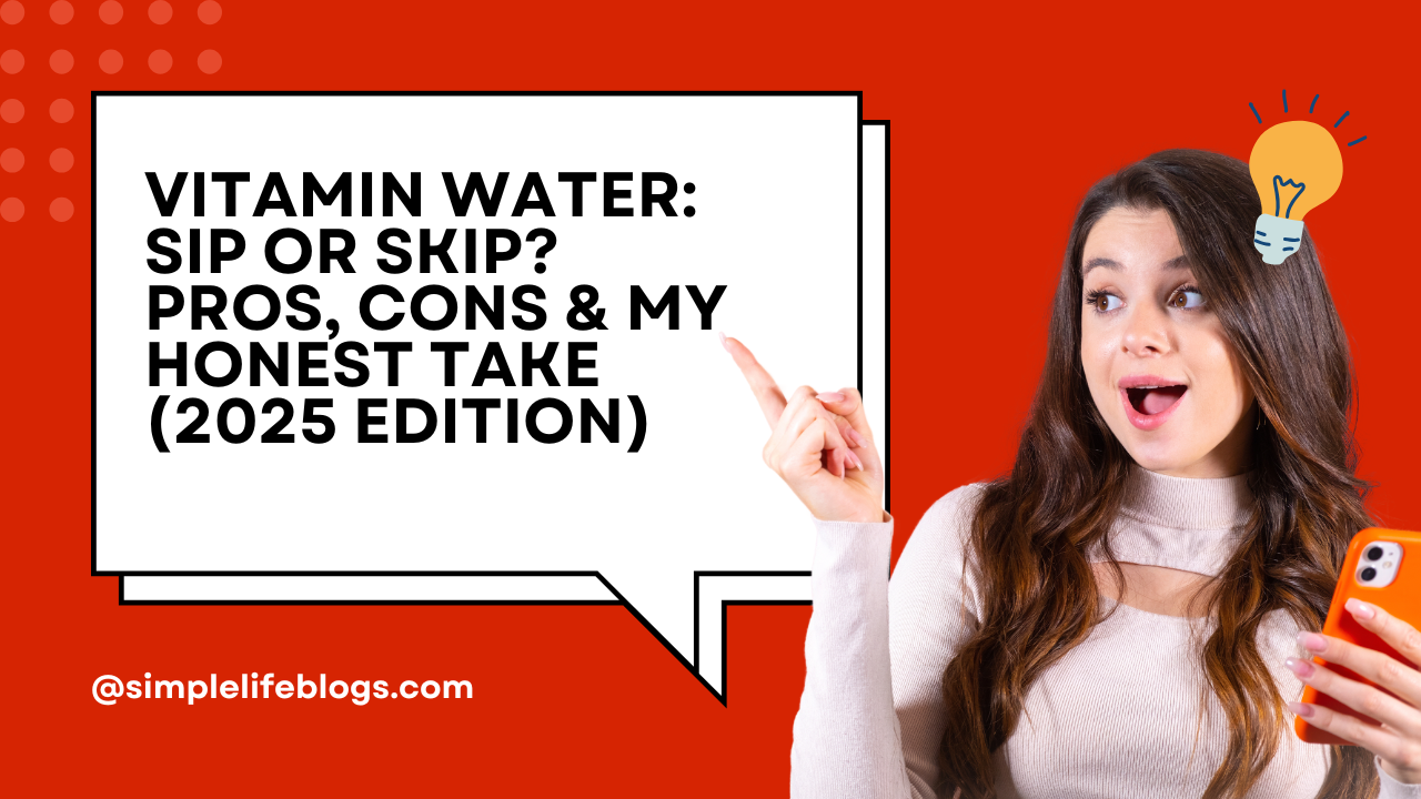 Vitamin Water Sip or Skip Pros, Cons & My Honest Take (2025 Edition)