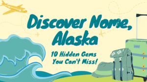 Discover Nome, Alaska