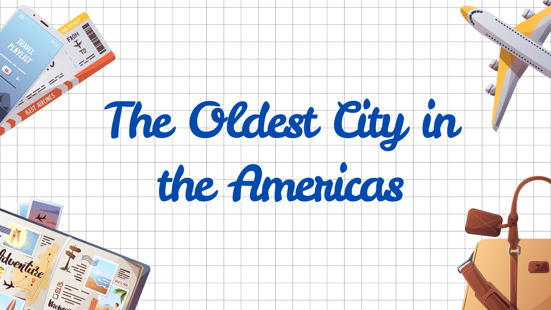 The Oldest City in the Americas