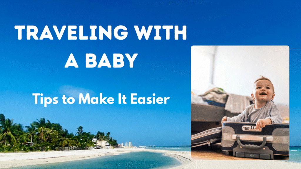 Traveling with a Baby: Tips to Make It Easier