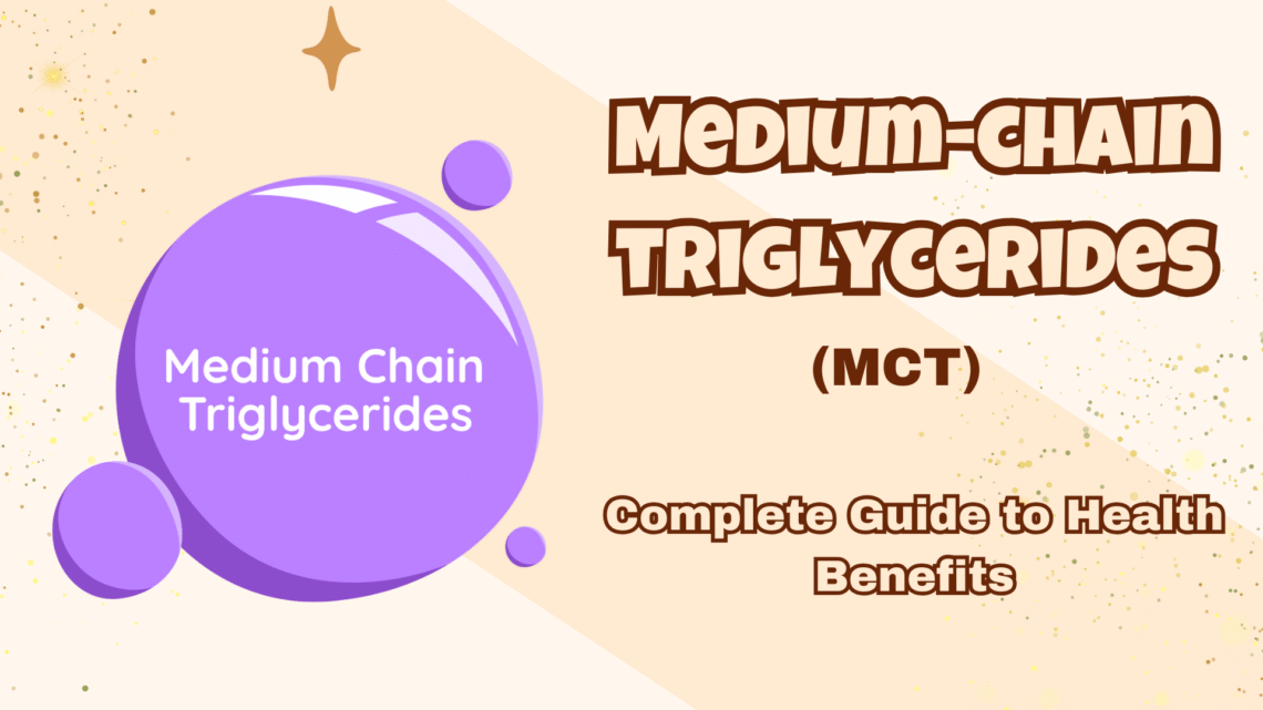 Medium-chain triglycerides (MCT)