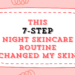 This 7-Step Night Skincare Routine Changed My Skin