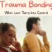 Trauma Bonding