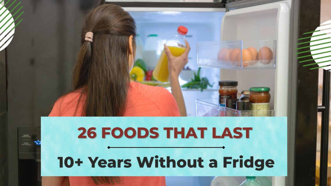 26 Foods That Last 10+ Years Without a Fridge