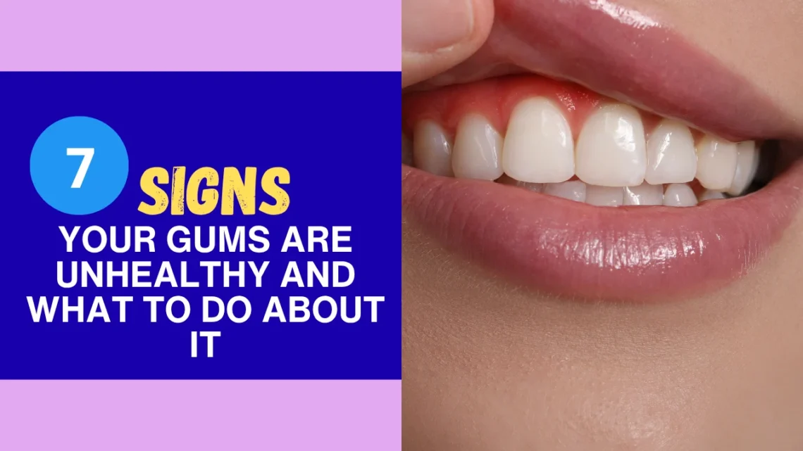 7 signs your gums are unhealthy and what to do about it