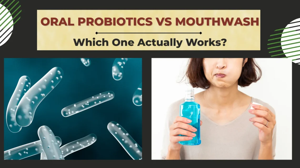 Oral Probiotics vs Mouthwash