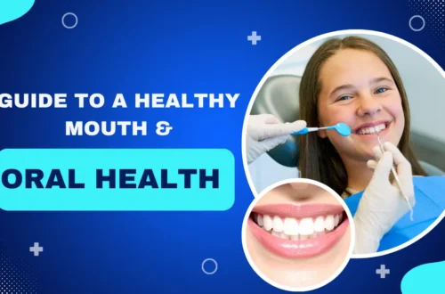 The Ultimate Guide to a Healthy Mouth and Oral Health