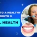 The Ultimate Guide to a Healthy Mouth and Oral Health