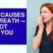 What Causes Bad Breath — It Is Not What You Think